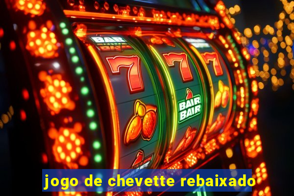 jogo de chevette rebaixado